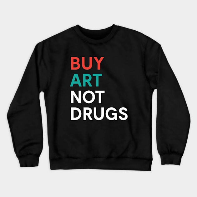 Buy Art Not Drugs Protest Illegal Drugs Crewneck Sweatshirt by mstory